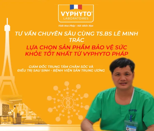 Tư vấn chuyên môn của bác sĩ/tiến sĩ Lê Minh Trác: Lựa Chọn Sản Phẩm Bảo Vệ Sức Khỏe Tốt Nhất từ Vyphyto Pháp